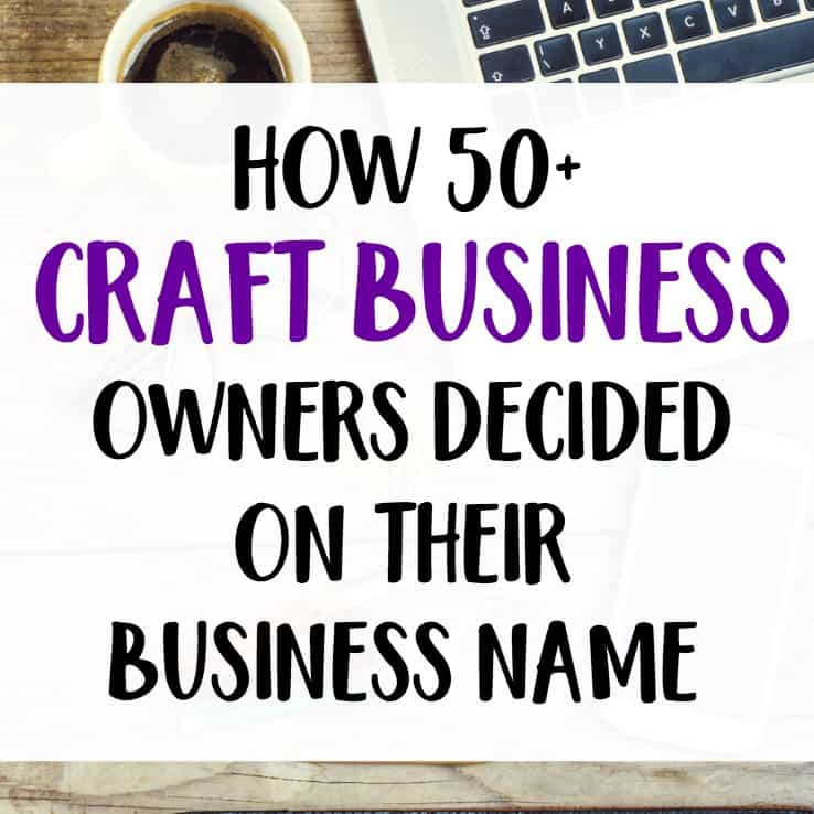 In Their Words: How 50+ Craft Business Owners Named Their Business