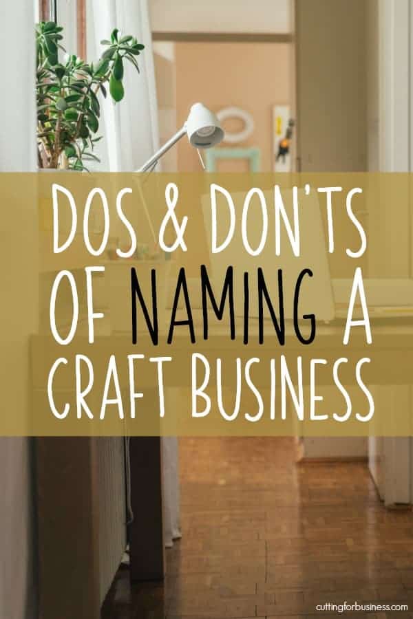 Dos and Donts for Naming Your Craft Business - Cutting for Business