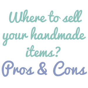 Where to sell your handmade items - Pro and Cons by cuttingforbusiness.com