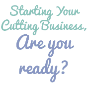 Starting Your Cutting Business - Are you ready? by cuttingforbusiness.com.