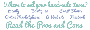 Where to sell your handmade items - the pros and cons