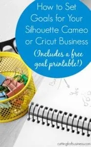 How to Set Goals for Your Silhouette Cameo or Cricut Small Business by cuttingforbusiness.com
