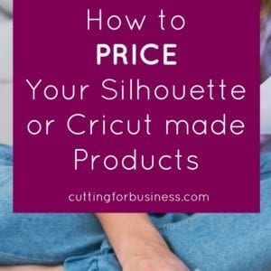 How to Price Your Silhouette Cameo or Cricut Crafts for Sale - by cuttingforbusiness.com