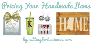 Pricing Your Handmade Silhouette and Cricut Items - by cuttingforbusiness.com
