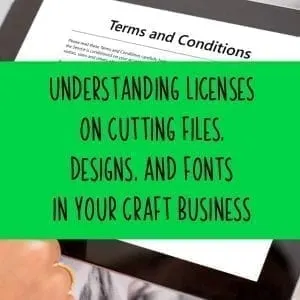 Understanding Licenses on Cutting Files, Designs, and Fonts - A must read for Silhouette Portrait and Cameo and Cricut Explore or Maker business owners - by cuttingforbusiness.com