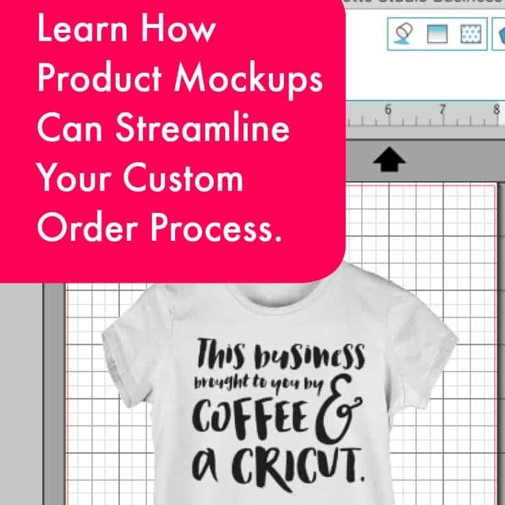How to Use Product Mockups for Custom Orders in Your Silhouette Cameo or Cricut Small Business - by cuttingforbusiness.com