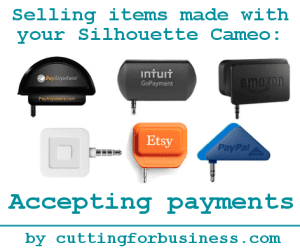 Selling items made with your Silhouette Cameo: Accepting Payments by cuttingforbusiness.com