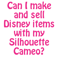 Can I make and sell Disney items with my Silhouette Portrait, Cameo, or Cricut? by cuttingforbusiness.com.