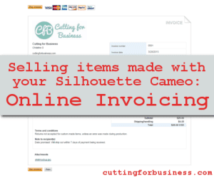 Selling items made with your Silhouette Cameo - Online Invoicing - by cuttingforbusiness.com