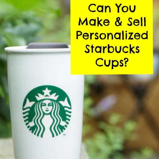 Can you make and sell personalized Starbucks cups in your Silhouette or Cricut business? - by cuttingforbusiness.com