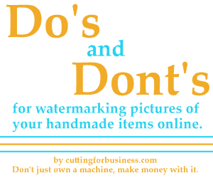 Watermarking Do's and Dont's for your cutting business - by cuttingforbusiness.com