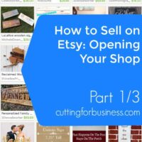 Selling Your Silhouette Cameo or Cricut Made Crafts on Etsy: Opening Your Shop (1/3) - by cuttingforbusiness.com