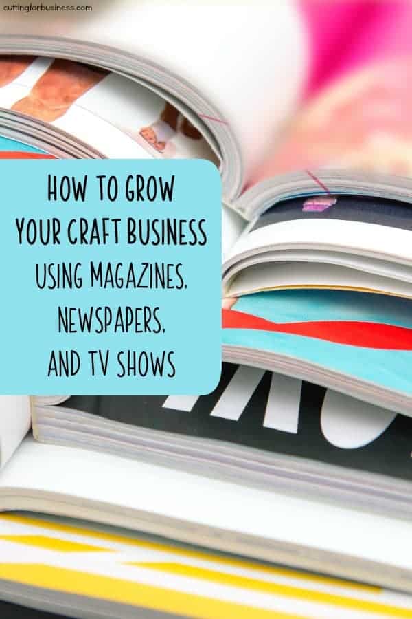 How to Grow Your Craft Business using Magazines, Newspapers, and TV Shows - Great for Silhouette Cameo and Portrait or Cricut Explore or Maker - by cuttingforbusiness.com