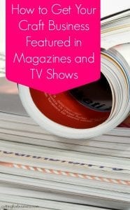 Get Your Craft Business in Magazines and TV Shows - Great for Silhouette Cameo and Cricut Small Business Crafters - by cuttingforbusiness.com