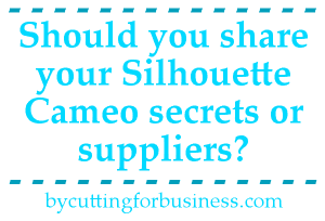 How to deal with someone asking you to share your Silhouette Cameo Crafting secrets