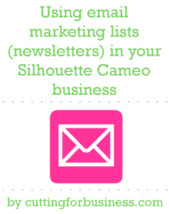 Using email mailing lists in your Silhouette Cameo business - by cuttingforbusiness.com