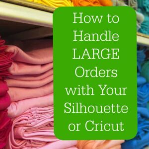 How to Handle Large Orders with Your Silhouette Cameo or Cricut by cuttingforbusiness.com