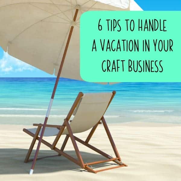 6 Tips to Handle a Vacation in Your Silhouette or Cricut Small Business - by cuttingforbusiness.com