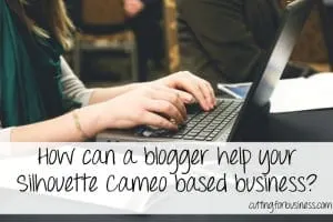 Connect with Bloggers to Promote Your Silhouette Cameo Products by cuttingforbusiness.com