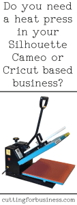Do you need a heat press in your Silhouette or Cricut based business? - by cuttingforbusiness.com
