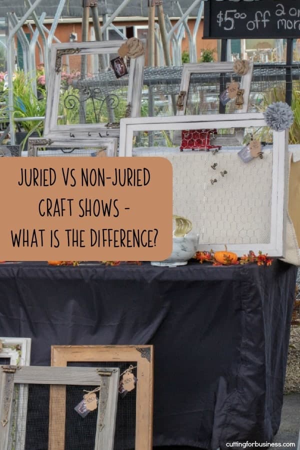 Juried vs Non-Juried Craft Shows - What is the Difference? A good article for Silhouette Portrait or Cameo and Cricut Explore or Maker crafters - by cuttingforbusiness.com