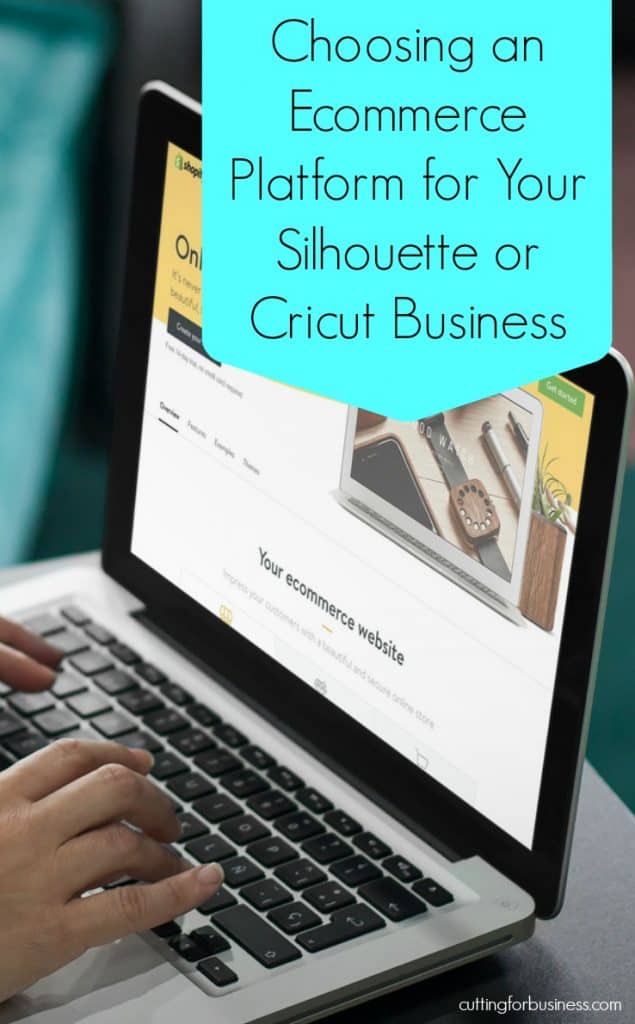Choosing an Ecommerce Platform for Your Silhouette Cameo or Cricut Small Business - by cuttingforbusiness.com