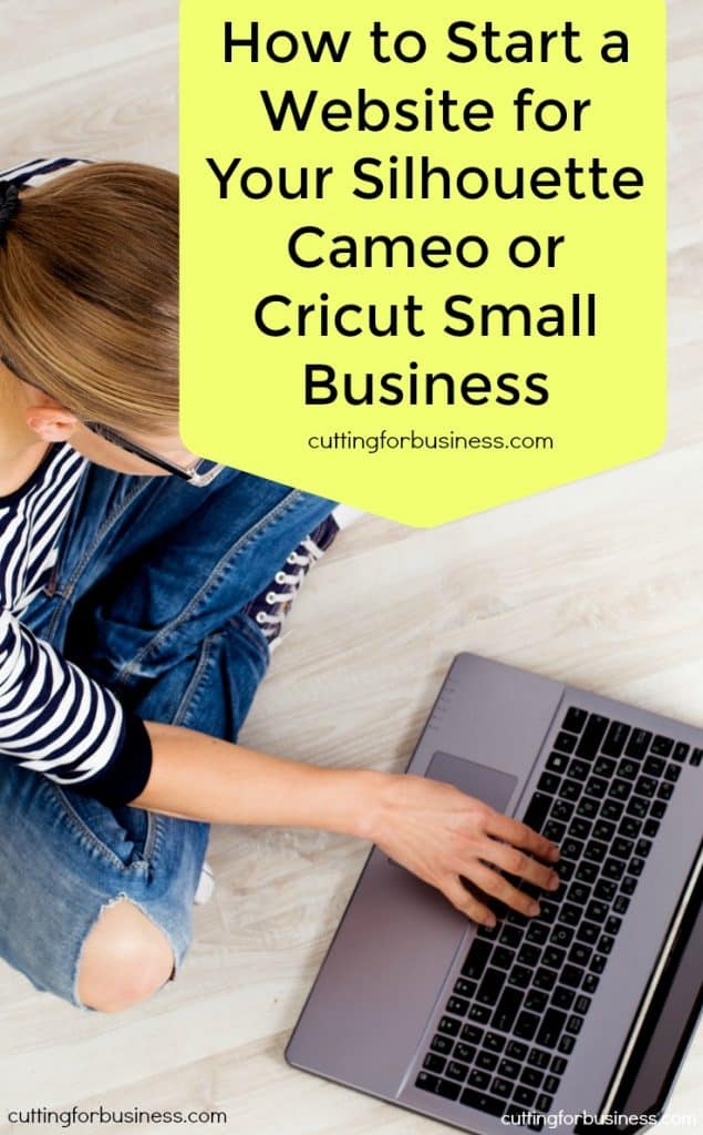 How to Start a Website for Your Silhouette Cameo or Cricut Business - by cuttingforbusiness.com