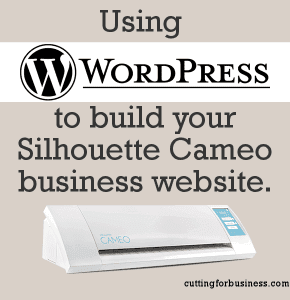 Building Your Silhouette Cameo business website through WordPress by cuttingforbusiness.com