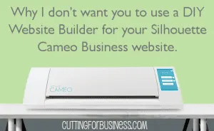 Why I don't like WYSIWYG Website Builders for your Silhouette Cameo business by cuttingforbusiness.com