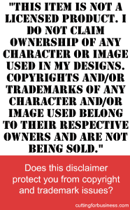 Does a Disclaimer Protect You From Copyright or Trademark Issues in your Silhouette or Cricut based business? by cuttingforbusiness.com
