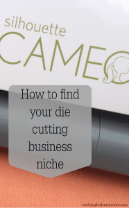 How to Find Your Die Cutting Product Niche in your Silhouette or Cricut business - by cuttingforbusiness.com