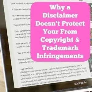Read why a disclaimer on your online listings doesn't protect you from copyright or trademark infringements. A must read for Silhouette Cameo or Portrait and Cricut Explore or Maker small business owners - by cuttingforbusiness.com