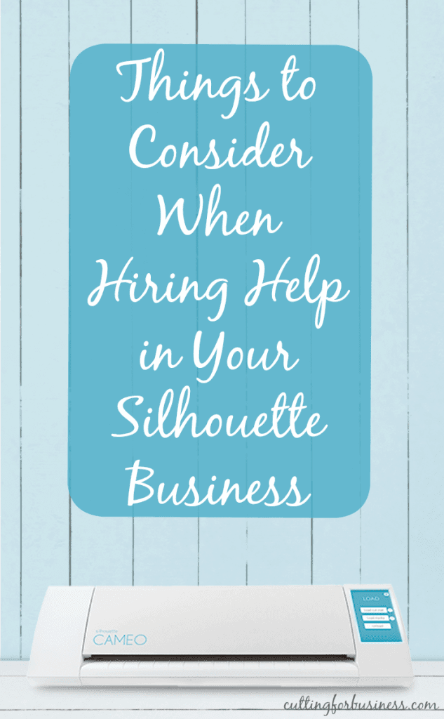Things to Consider When Hiring an Employee in your Craft (Silhouette or Cricut) Business - by cuttingforbusiness.com