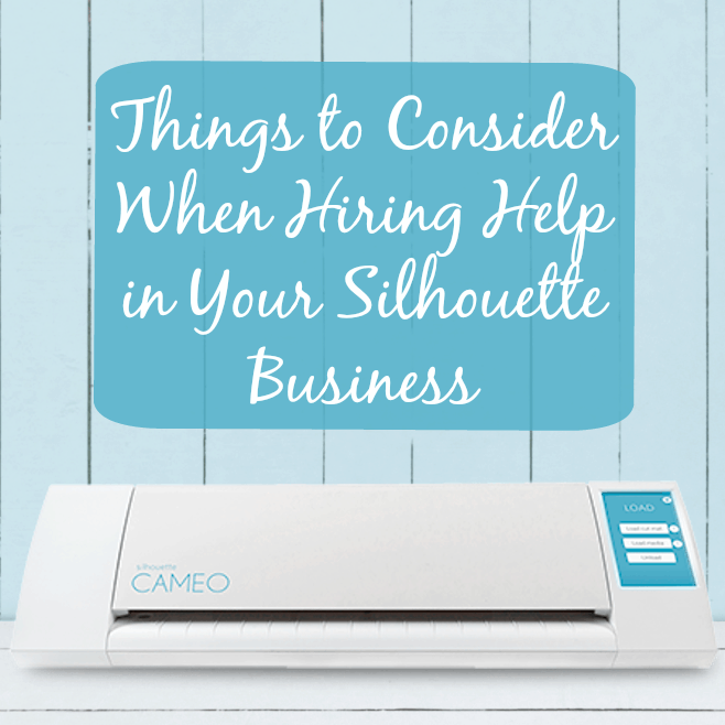 Things to Consider When Hiring an Employee in your Craft (Silhouette or Cricut) Business - by cuttingforbusiness.com