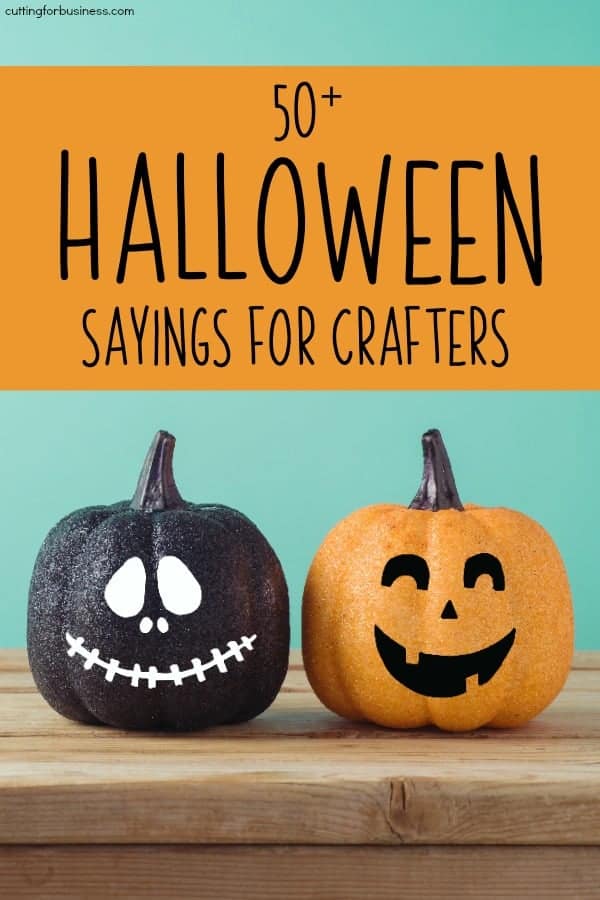 50+ Halloween Sayings for Silhouette Portrait and Cameo or Cricut Explore and Maker Crafters - by cuttingforbusiness.com