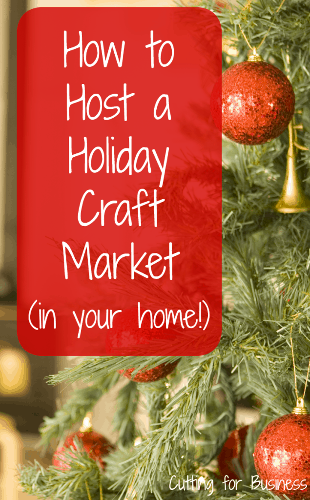 How to Host a Craft Holiday Market in Your Home by cuttingforbusiness.com