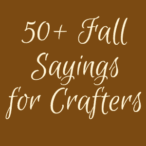 50+ Fall Sayings for Crafters - Perfect for Your Silhouette Cameo or Cricut crafting - by cuttingforbusiness.com