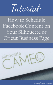 Tutorial: How to schedule Facebook content on your Silhouette or Cricut business page (Desktop and Mobile tutorial included) - A Series on Social Media Automation by cuttingforbusiness.com