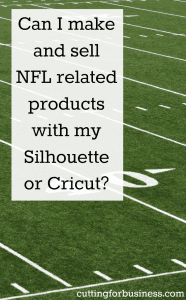 Trademarks: Can You Sell NFL Items Made with Your Silhouette Cameo or Cricut? - by cuttingforbusiness.com