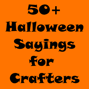50+ Halloween Sayings for Crafters & DIY Projects by cuttingforbusiness.com