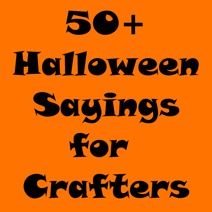 50 Halloween Sayings For Crafters DIY Projects By Cuttingforbusiness 