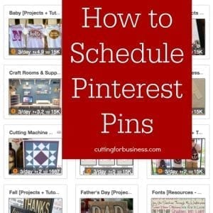 Scheduling Pinterest Pins for Your Silhouette or Cricut Business - by cuttingforbusiness.com