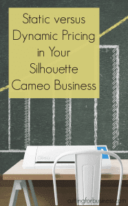 Static vs. Dynamic Pricing for Silhouette Cameo Business Owners by cuttingforbusiness.com