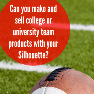 College or University trademark licensing in your Silhouette or Cricut business - by cuttingforbusiness.com
