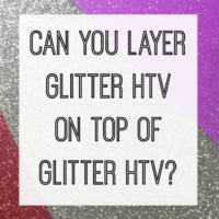Can you layer glitter heat transfer vinyl (HTV) on glitter heat transfer vinyl (HTV) in your Silhouette Cameo or Cricut business? - by cuttingforbusiness.com
