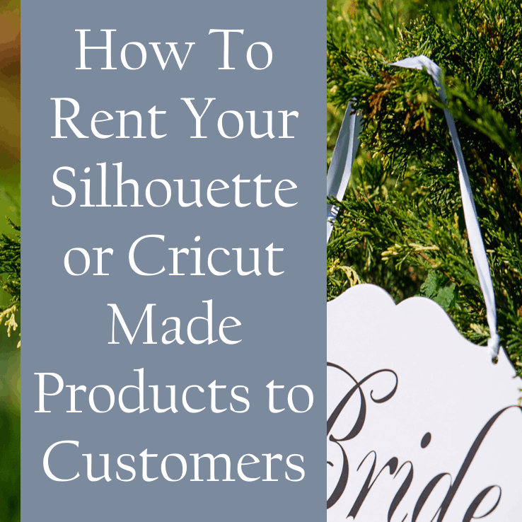 Starting a Rental Business with Your Silhouette or Cricut by cuttingforbusiness.com