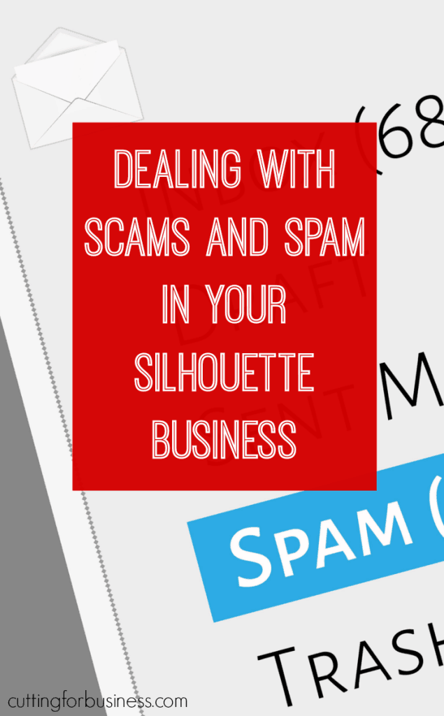 Spam and Scams in Your Silhouette Cameo Business by cuttingforbusiness.com