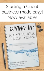 Learn how to start a small business with your Cricut with Diving In: 30 Days to Your Cricut Business - by cuttingforbusiness.com