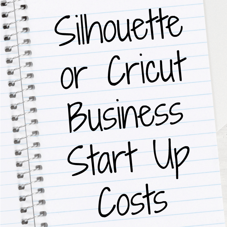 Silhouette or Cricut Business Start Up Costs by cuttingforbusiness.com