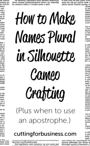 How to Make Names Plural in Silhouette Cameo Crafts by cuttingforbusiness.com